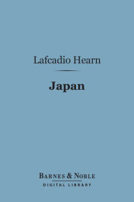 Japan (Barnes & Noble Digital Library): An Attempt at Interpretation Lafcadio Hearn Author
