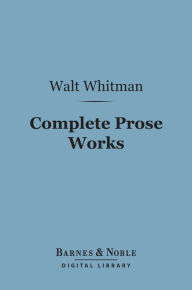 Complete Prose Works (Barnes & Noble Digital Library) Walt Whitman Author