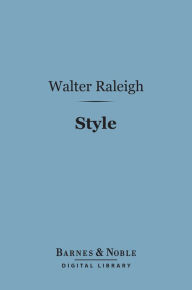 Style (Barnes & Noble Digital Library) Walter Raleigh Author