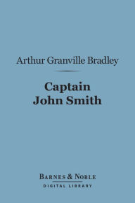 Captain John Smith (Barnes & Noble Digital Library) Arthur Granville Bradley Author