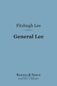 General Lee (Barnes & Noble Digital Library) Fitzhugh Lee Author