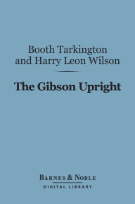 The Gibson Upright (Barnes & Noble Digital Library) - Booth Tarkington