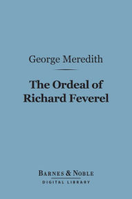 The Ordeal of Richard Feverel (Barnes & Noble Digital Library) George Meredith Author