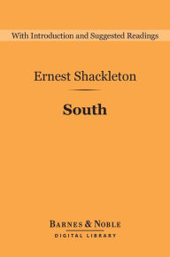 South (Barnes & Noble Digital Library): The Endurance Expedition Ernest Shackleton Author