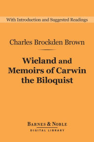Wieland and Memoirs of Carwin the Biloquist (Barnes & Noble Digital Library) Charles Brockden Brown Author