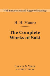 The Complete Works of Saki (Barnes & Noble Digital Library) H.H. Munro Author