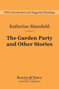 The Garden Party and Other Stories (Barnes & Noble Digital Library) Katherine Mansfield Author