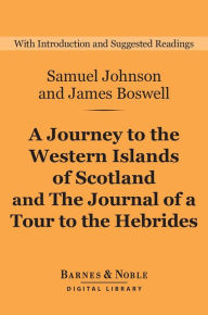 A Journey to the Western Islands of Scotland and The Journal of a Tour to the Hebrides (Barnes & Noble Digital Library) Samuel Johnson Author