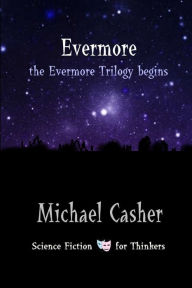 Evermore: the Evermore Trilogy begins Michael Casher Author