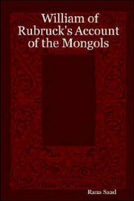 William of Rubruck's Account of the Mongols Rana Saad Author