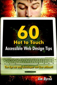 60 Hot to Touch Accessible Web Design Ti Jim Byrne Author