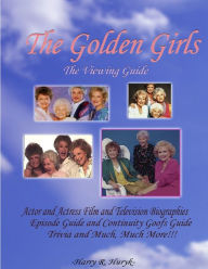The Golden Girls - The Ultimate Viewing Guide Harry Huryk Author
