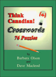 Think Canadian! Crosswords: 76 Puzzles Barbara Olson Author