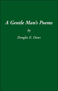 A Gentle Man's Poems - Douglas E. Daws