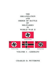 The Organization and Order of Battle of Militaries In World War II: Volume I - Germany Charles D. Pettibone Author
