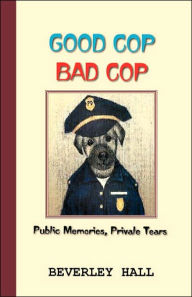 Good Cop Bad Cop: Public Memories, Private Tears Beverly Hall Author