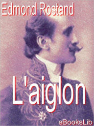 L' Aiglon Edmond Rostand Author