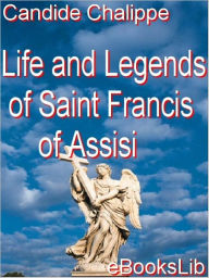 The Life and Legends of Saint Francis of Assisi - Candide Chalippe