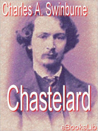 Chastelard Algernon Charles Swinburne Author