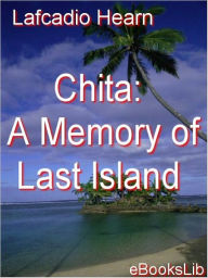 Chita: A Memory of Last Island Lafcadio Hearn Author