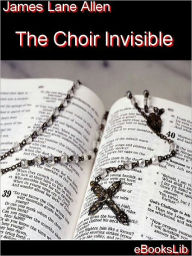 The Choir Invisible James Lane Allen Author