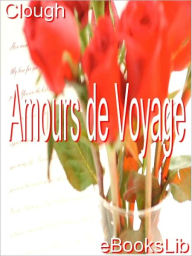Amours de Voyage Arthur Hugh Clough Author