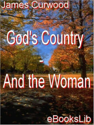 God's Country and the Woman - James Oliver Curwood