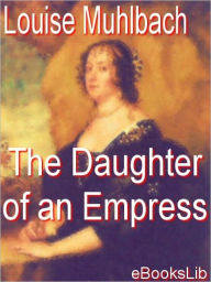 The Daughter of an Empress - Louise Muhlbach