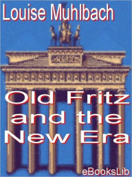 Old Fritz And The New Era Louise Muhlbach Author