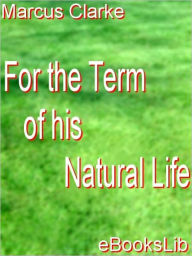 For the Term of His Natural Life Marcus Clarke Author