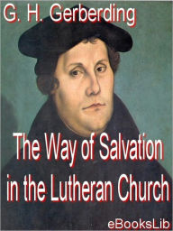 The Way of Salvation in the Lutheran Church - G. H. Gerberding