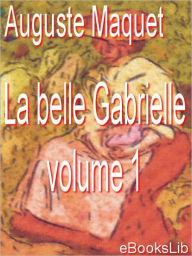 La belle Gabrielle - volume 1 Auguste Maquet Author