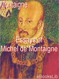 Essays of Michel de Montaigne Michel de Montaigne Author