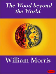The Wood Beyond the World William Morris Author