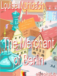 Merchant Of Berlin Louise Muhlbach Author