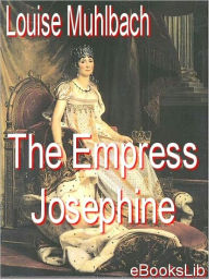 The Empress Josephine Louise Muhlbach Author