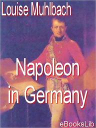 Napoleon In Germany - Louise Muhlbach