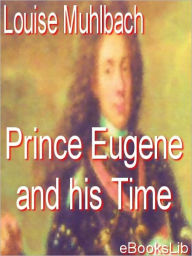 Prince Eugene And His Times Louise Muhlbach Author
