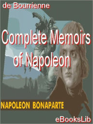 The Complete Memoirs of Napoleon Louis Antoine Fauvelet de Bourrienne Author