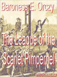 The League of the Scarlet Pimpernel Baroness Emmuska Orczy Author