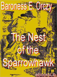 The Nest of the Sparrowhawk - Baroness Emmuska Orczy