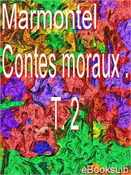 Contes moraux . T. 2 M. Marmontel Author