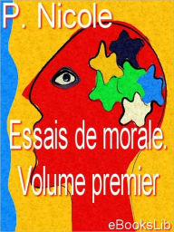 Essais de morale. Volume premier Pierre Nicole Author