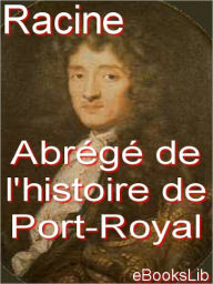 Abrege De L'Histoire De Port-Royal (1767) Jean Racine Author