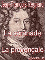 La serenade, La provencale - Jean Francois Regnard