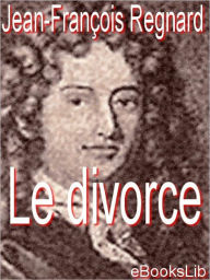 Le divorce - Jean Francois Regnard