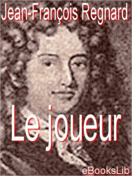 Le joueur (The Gamester) Jean Francois Regnard Author