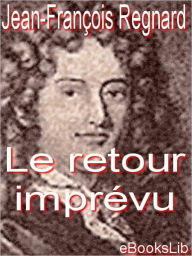 Le retour imprevu (Unforseen Return) - Jean Francois Regnard