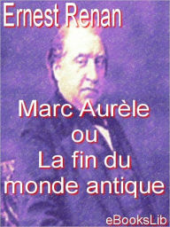 Marc Aurèle ou La fin du monde antique - Ernest Renan
