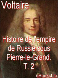 Histoire de l'empire de Russie sous Pierre-le-Grand . T. 2 - eBooksLib
